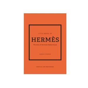 The Little Book Of Hermès: The Story Of The Iconic Fashion House